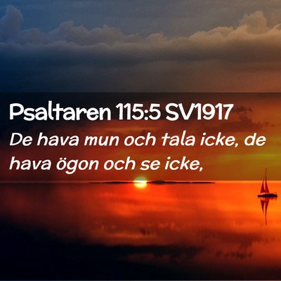 Picture 02 - Psaltaren 115:5 SV1917 - De hava mun och tala icke, de hava ögon och se - Bible Verse Picture