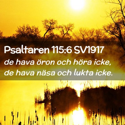 Picture 02 - Psaltaren 115:6 SV1917 - de hava öron och höra icke, de hava näsa och - Bible Verse Picture