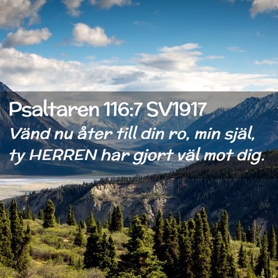 Picture 02 - Psaltaren 116:7 SV1917 - Vänd nu åter till din ro, min själ, ty HERREN - Bible Verse Picture