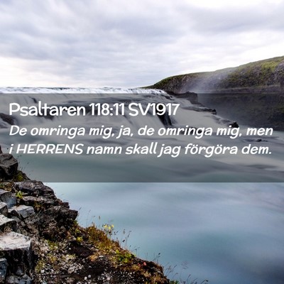 Picture 02 - Psaltaren 118:11 SV1917 - De omringa mig, ja, de omringa mig, men i HERRENS - Bible Verse Picture