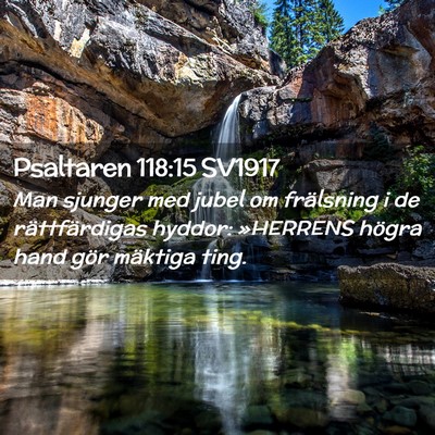 Picture 02 - Psaltaren 118:15 SV1917 - Man sjunger med jubel om frälsning i de - Bible Verse Picture