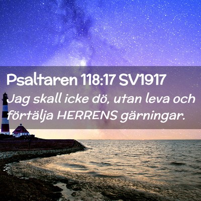 Picture 02 - Psaltaren 118:17 SV1917 - Jag skall icke dö, utan leva och förtälja - Bible Verse Picture