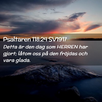 Picture 02 - Psaltaren 118:24 SV1917 - Detta är den dag som HERREN har gjort; låtom - Bible Verse Picture