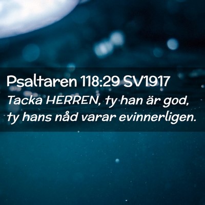 Picture 02 - Psaltaren 118:29 SV1917 - Tacka HERREN, ty han är god, ty hans nåd varar - Bible Verse Picture