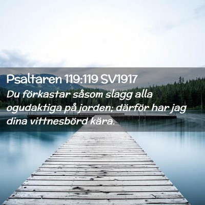 Picture 02 - Psaltaren 119:119 SV1917 - Du förkastar såsom slagg alla ogudaktiga på - Bible Verse Picture