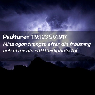 Picture 02 - Psaltaren 119:123 SV1917 - Mina ögon trängta efter din frälsning och - Bible Verse Picture