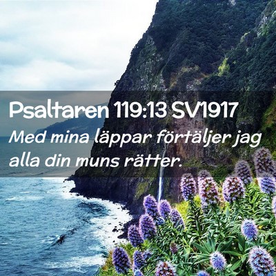 Picture 02 - Psaltaren 119:13 SV1917 - Med mina läppar förtäljer jag alla din muns - Bible Verse Picture