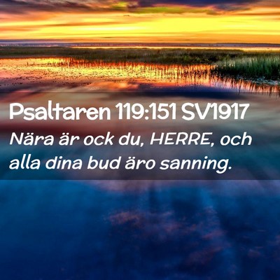 Picture 02 - Psaltaren 119:151 SV1917 - Nära är ock du, HERRE, och alla dina bud äro - Bible Verse Picture