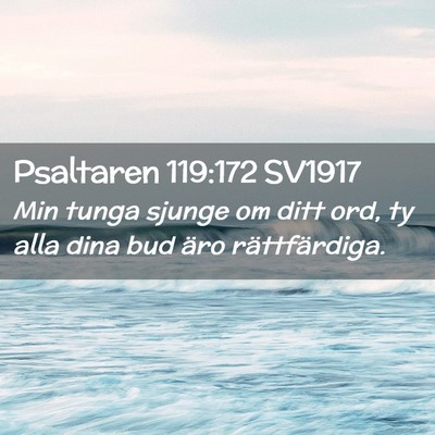 Picture 02 - Psaltaren 119:172 SV1917 - Min tunga sjunge om ditt ord, ty alla dina bud - Bible Verse Picture
