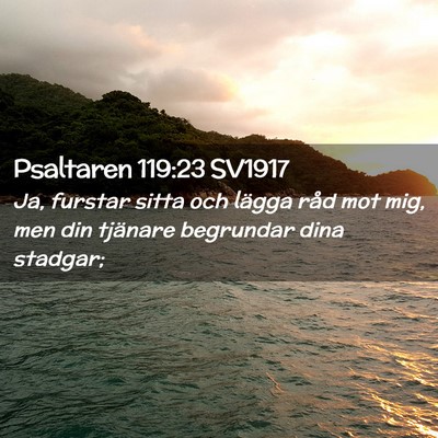 Picture 02 - Psaltaren 119:23 SV1917 - Ja, furstar sitta och lägga råd mot mig, men - Bible Verse Picture