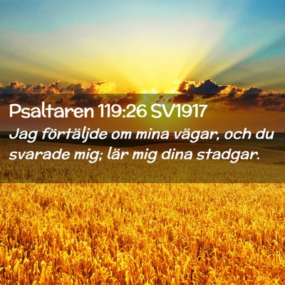 Picture 02 - Psaltaren 119:26 SV1917 - Jag förtäljde om mina vägar, och du svarade - Bible Verse Picture