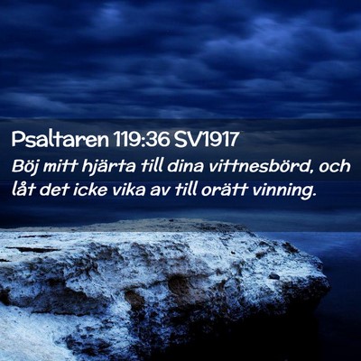 Picture 02 - Psaltaren 119:36 SV1917 - Böj mitt hjärta till dina vittnesbörd, och - Bible Verse Picture