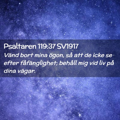 Picture 02 - Psaltaren 119:37 SV1917 - Vänd bort mina ögon, så att de icke se efter - Bible Verse Picture