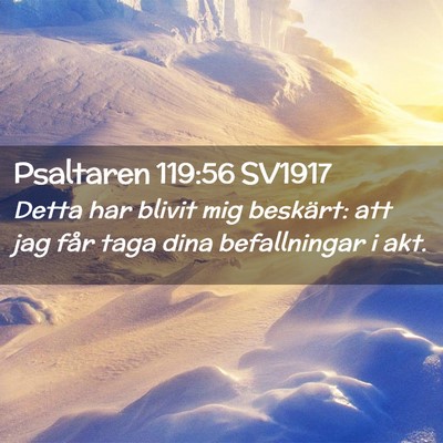 Picture 02 - Psaltaren 119:56 SV1917 - Detta har blivit mig beskärt: att jag får taga - Bible Verse Picture