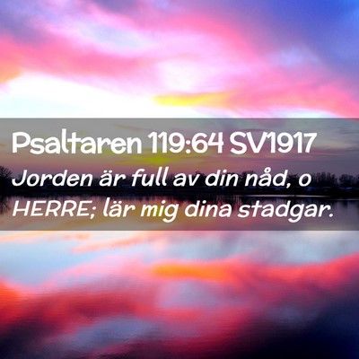 Picture 02 - Psaltaren 119:64 SV1917 - Jorden är full av din nåd, o HERRE; lär mig - Bible Verse Picture