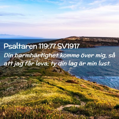 Picture 02 - Psaltaren 119:77 SV1917 - Din barmhärtighet komme över mig, så att jag - Bible Verse Picture
