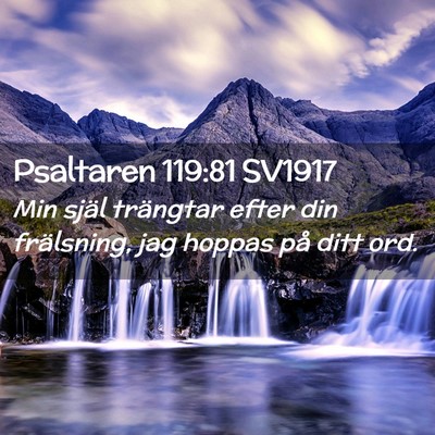 Picture 02 - Psaltaren 119:81 SV1917 - Min själ trängtar efter din frälsning, jag - Bible Verse Picture