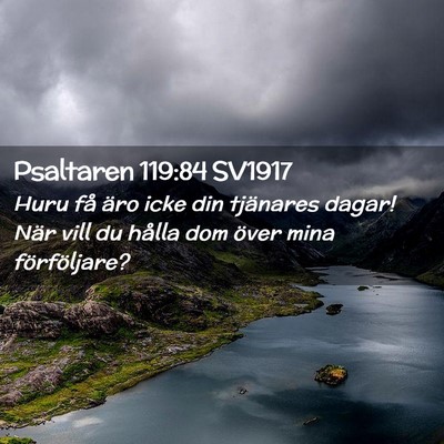 Picture 02 - Psaltaren 119:84 SV1917 - Huru få äro icke din tjänares dagar! När vill - Bible Verse Picture