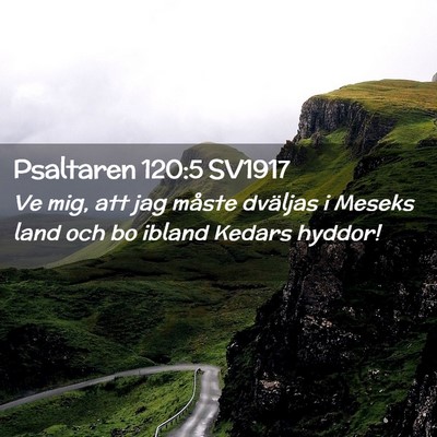 Picture 02 - Psaltaren 120:5 SV1917 - Ve mig, att jag måste dväljas i Meseks land och - Bible Verse Picture