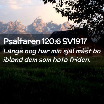 Picture 02 - Psaltaren 120:6 SV1917 - Länge nog har min själ måst bo ibland dem som - Bible Verse Picture