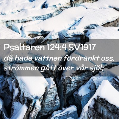 Picture 02 - Psaltaren 124:4 SV1917 - då hade vattnen fördränkt oss, strömmen gått - Bible Verse Picture