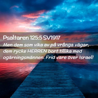 Picture 02 - Psaltaren 125:5 SV1917 - Men dem som vika av på vrånga vägar, dem rycke - Bible Verse Picture