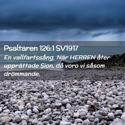 Picture 02 - Psaltaren 126:1 SV1917 - En vallfartssång. När HERREN åter upprättade - Bible Verse Picture
