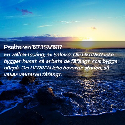 Picture 02 - Psaltaren 127:1 SV1917 - En vallfartssång; av Salomo. Om HERREN icke - Bible Verse Picture