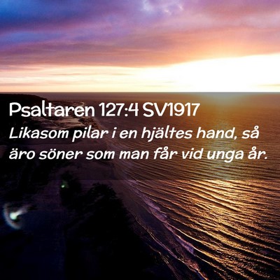 Picture 02 - Psaltaren 127:4 SV1917 - Likasom pilar i en hjältes hand, så äro söner - Bible Verse Picture