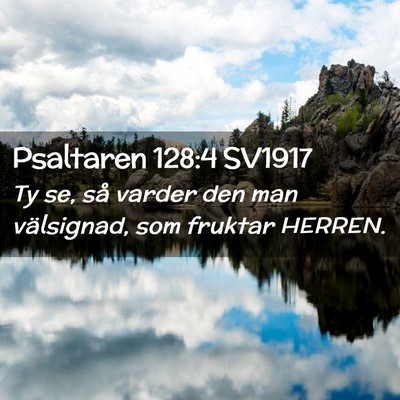 Picture 02 - Psaltaren 128:4 SV1917 - Ty se, så varder den man välsignad, som fruktar - Bible Verse Picture