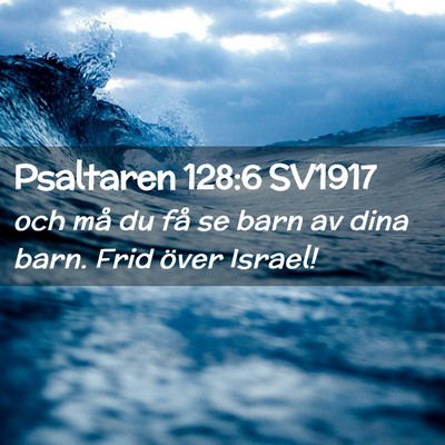 Picture 02 - Psaltaren 128:6 SV1917 - och må du få se barn av dina barn. Frid över - Bible Verse Picture