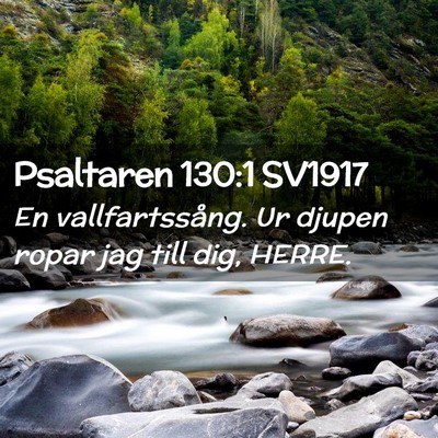 Picture 02 - Psaltaren 130:1 SV1917 - En vallfartssång. Ur djupen ropar jag till dig, - Bible Verse Picture
