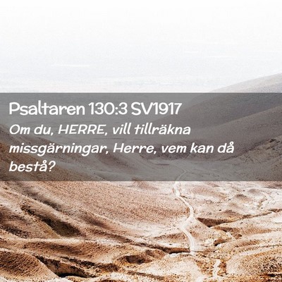 Picture 02 - Psaltaren 130:3 SV1917 - Om du, HERRE, vill tillräkna missgärningar, - Bible Verse Picture