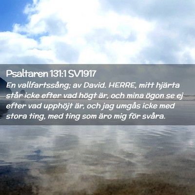 Picture 02 - Psaltaren 131:1 SV1917 - En vallfartssång; av David. HERRE, mitt hjärta - Bible Verse Picture