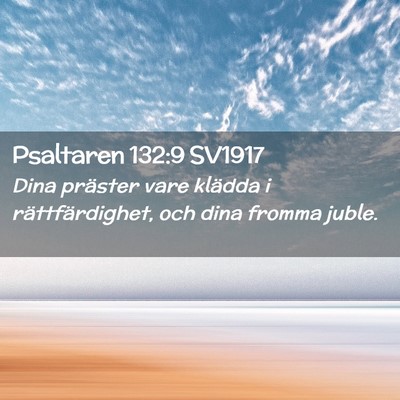 Picture 02 - Psaltaren 132:9 SV1917 - Dina präster vare klädda i rättfärdighet, och - Bible Verse Picture