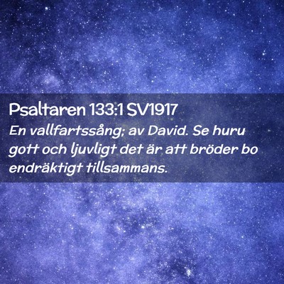 Picture 02 - Psaltaren 133:1 SV1917 - En vallfartssång; av David. Se huru gott och - Bible Verse Picture