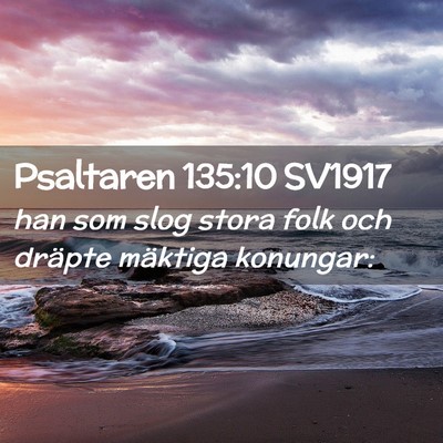 Picture 02 - Psaltaren 135:10 SV1917 - han som slog stora folk och dräpte mäktiga - Bible Verse Picture
