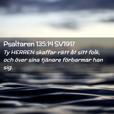 Picture 02 - Psaltaren 135:14 SV1917 - Ty HERREN skaffar rätt åt sitt folk, och över - Bible Verse Picture