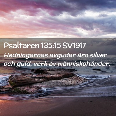 Picture 02 - Psaltaren 135:15 SV1917 - Hedningarnas avgudar äro silver och guld, verk - Bible Verse Picture