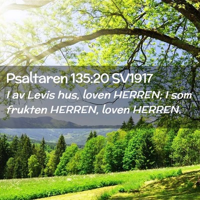 Picture 02 - Psaltaren 135:20 SV1917 - I av Levis hus, loven HERREN; I som frukten - Bible Verse Picture