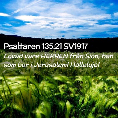 Picture 02 - Psaltaren 135:21 SV1917 - Lovad vare HERREN från Sion, han som bor i - Bible Verse Picture