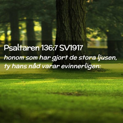 Picture 02 - Psaltaren 136:7 SV1917 - honom som har gjort de stora ljusen, ty hans nåd - Bible Verse Picture