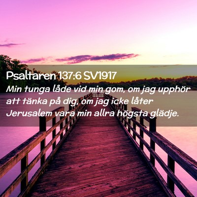 Picture 02 - Psaltaren 137:6 SV1917 - Min tunga låde vid min gom, om jag upphör att - Bible Verse Picture