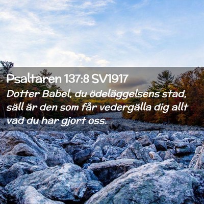 Picture 02 - Psaltaren 137:8 SV1917 - Dotter Babel, du ödeläggelsens stad, säll är - Bible Verse Picture