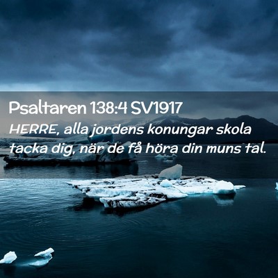 Picture 02 - Psaltaren 138:4 SV1917 - HERRE, alla jordens konungar skola tacka dig, - Bible Verse Picture