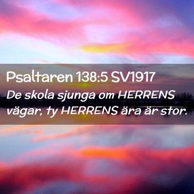 Picture 02 - Psaltaren 138:5 SV1917 - De skola sjunga om HERRENS vägar, ty HERRENS - Bible Verse Picture