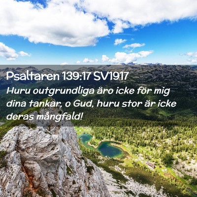 Picture 02 - Psaltaren 139:17 SV1917 - Huru outgrundliga äro icke för mig dina tankar, - Bible Verse Picture
