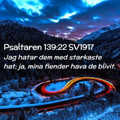 Picture 02 - Psaltaren 139:22 SV1917 - Jag hatar dem med starkaste hat; ja, mina fiender - Bible Verse Picture