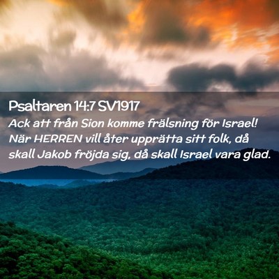 Picture 02 - Psaltaren 14:7 SV1917 - Ack att från Sion komme frälsning för Israel! - Bible Verse Picture