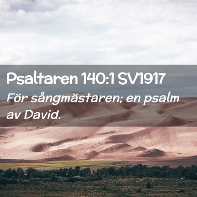 Picture 02 - Psaltaren 140:1 SV1917 - För sångmästaren; en psalm av - Bible Verse Picture